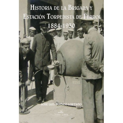 Historia de la brigada y estación torpedista de Ferrol 1884-1930