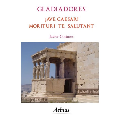 Gladiadores ¡Ave Caesar! Morituri te salutant