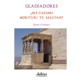 Gladiadores ¡Ave Caesar! Morituri te salutant