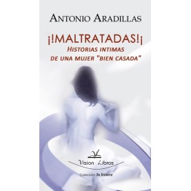 ¡¡Maltratadas!! Historias íntimas de una mujer ``bien casada´´