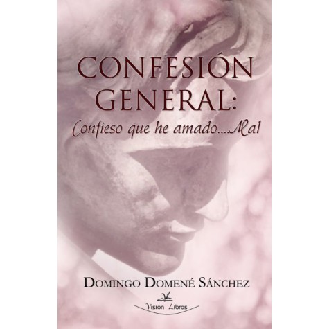 Confesión general: Confieso que he amado...mal