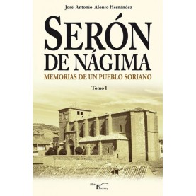 Serón de Nágima. Memorias de un pueblo soriano. Tomo I