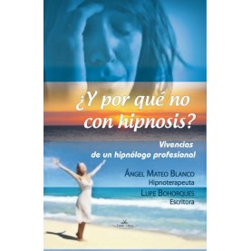 ¿Y por qué no con hipnosis? (Vivencias de un hipnólogo profesional)