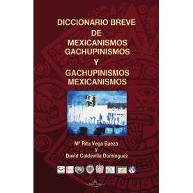 Diccionario breve de mexicanismos y gachupinismos