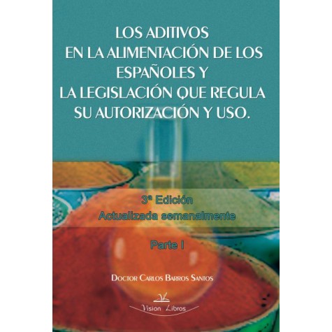 Los aditivos en la alimentación de los españoles y la legislación que regula su autorización y uso 3ª edición Actualizada semanalmente