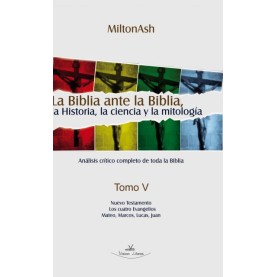 La Biblia ante la Biblia, la Historia, la ciencia y la mitología Tomo V