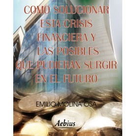 Cómo solucionar esta crisis financiera y las posibles que pudieran surgir en el futuro