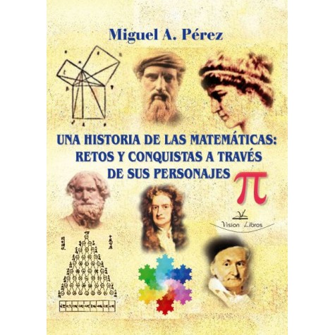 UNA HISTORIA DE LAS MATEMÁTICAS: RETOS Y CONQUISTAS A TRAVÉS DE SUS PERSONAJES