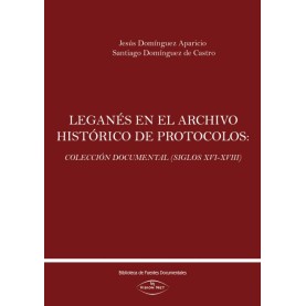 Leganés en el archivo histórico de protocolos: Colección documental (Siglos XVI-XVIII)