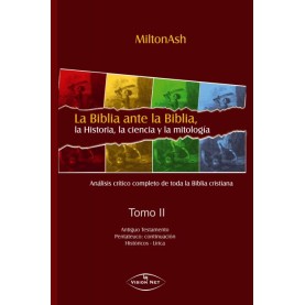 La Biblia ante la Biblia, la Historia, la ciencia y la mitología Tomo II