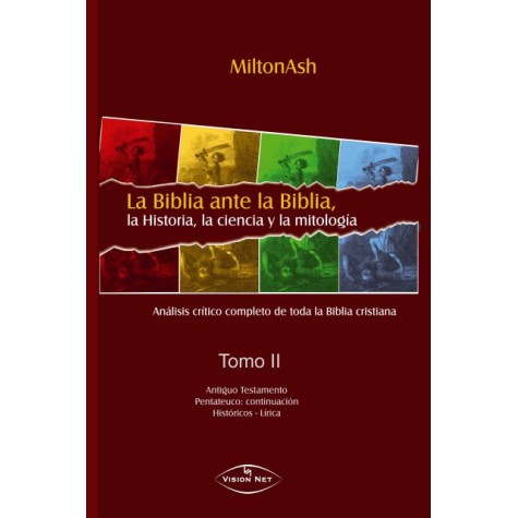 La Biblia ante la Biblia, la Historia, la ciencia y la mitología Tomo II