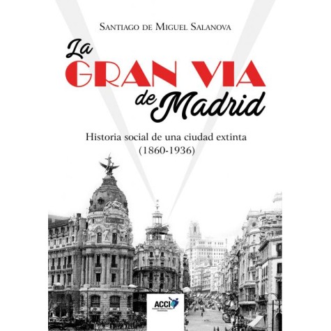 La Gran Vía de Madrid. Historia social de una ciudad extinta (1860-1936)