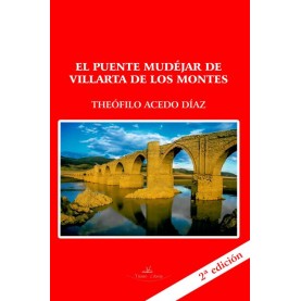 El puente Mudéjar de Villarta de los Montes (Badajoz) 2ª edición