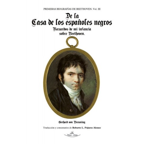 Primeras biografías de Beethoven. Vol. III. De la Casa de los españoles negros
