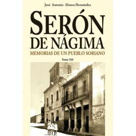 Serón de Nágima. Memorias de un pueblo soriano. Tomo XII